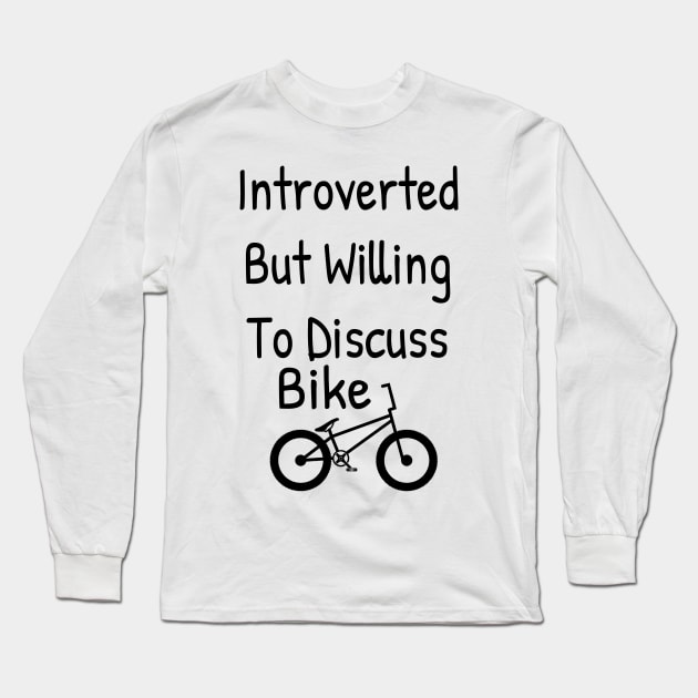 Introverted But Willing To Discuss Bike Long Sleeve T-Shirt by Islanr